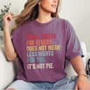 Cool Retro Equal Rights For All Guys It's Not Pie T-Shirt Cool Retro Equal Rights For All Guys It's Not Pie T-Shirt