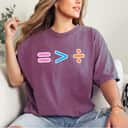 Cute Equal Is Greater Than Divided Math T-Shirt