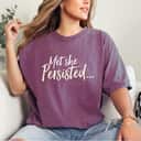 Nevertheless Yet She Persisted T-Shirt Nevertheless Yet She Persisted T-Shirt