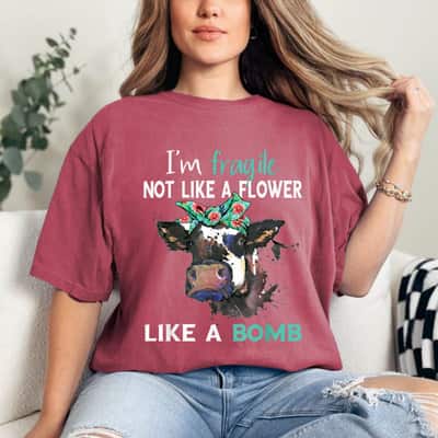 I'm Fragile Not Like A Flower, Like A Bomb Cute Cow T-Shirt