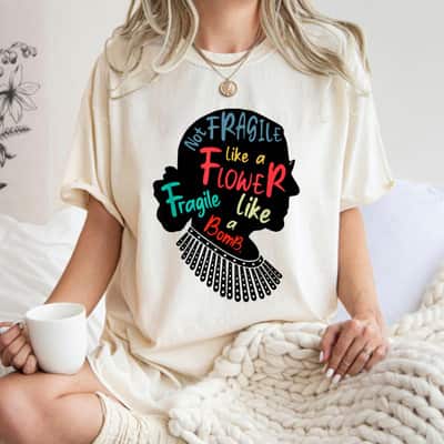 RBG Gifts Not Fragile Like A Flower Fragile Like A Bomb T-Shirt