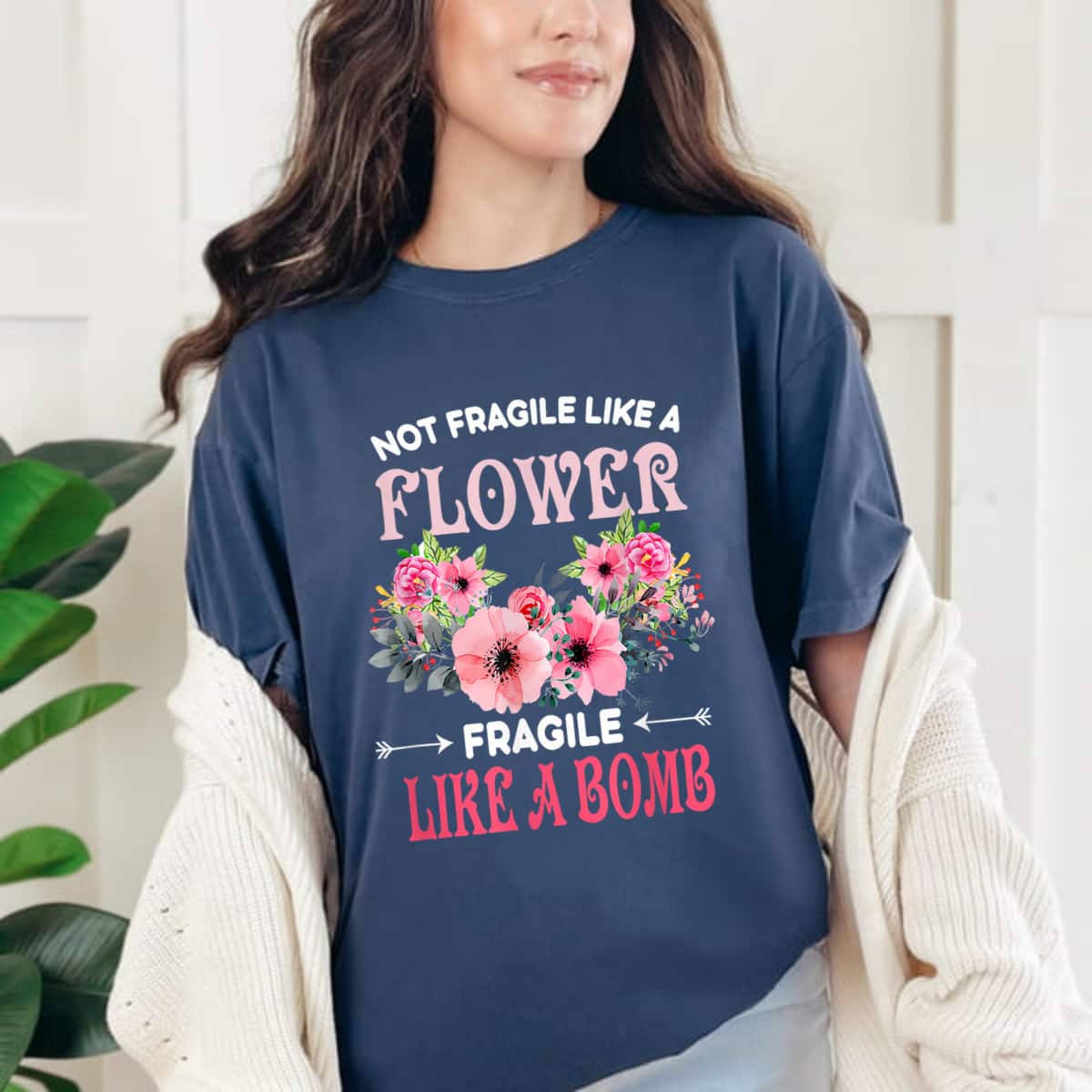 Not Fragile Like A Flower Fragile Like A Bomb Pink Floral Quotes T-Shirt Not Fragile Like A Flower Fragile Like A Bomb Pink Floral Quotes T-Shirt