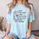 Powerful Girl Not Fragile Like A Flower Fragile Like A Bomb Funny Beauty T-Shirt Powerful Girl Not Fragile Like A Flower Fragile Like A Bomb Funny Beauty T-Shirt