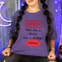 Cool Fragile Not Like A Flower Like A Bomb T-Shirt Cool Fragile Not Like A Flower Like A Bomb T-Shirt