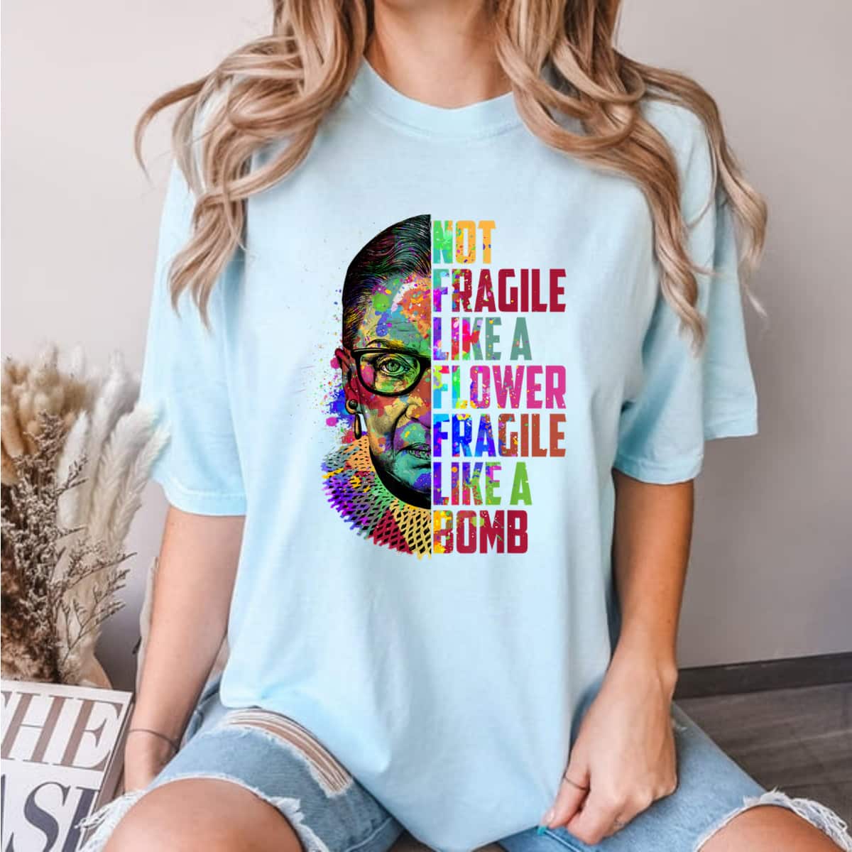 Notorious RBG Ruth Bader Ginsburg Not Fragile Like A Flower Colorful T-Shirt Notorious RBG Ruth Bader Ginsburg Not Fragile Like A Flower Colorful T-Shirt