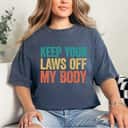 Retro Keep Your Laws Off My Body Womens Feminist Rights T-Shirt Retro Keep Your Laws Off My Body Womens Feminist Rights T-Shirt