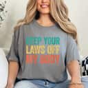 Keep Your Laws Off My Body Womens Feminist Rights T-Shirt