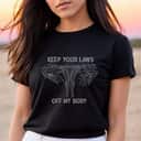 Keep Your Laws Off My Body Pro Choice Feminist Uterus T-Shirt Keep Your Laws Off My Body Pro Choice Feminist Uterus T-Shirt