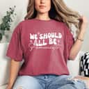 Classic We Should All Be Feminists T-Shirt Classic We Should All Be Feminists T-Shirt