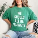 We Should All Be Feminists T-Shirt We Should All Be Feminists T-Shirt