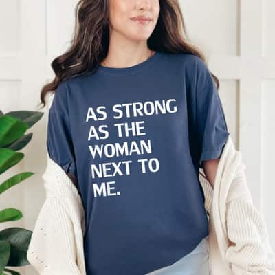 As Strong As The Woman Next To Me Special Quote T-Shirt