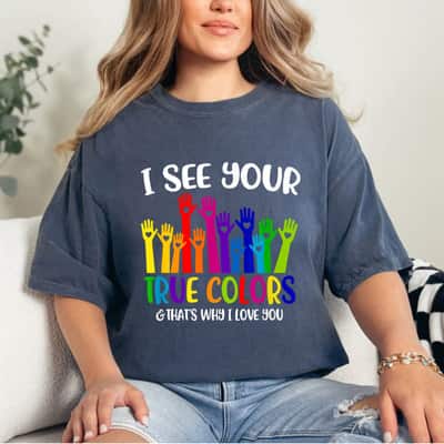 I See Your True Colors Hands Autism Awareness That's Why I Love You T-Shirt