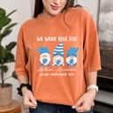We Wear Blue For Autism Awareness Accept Understand Love T-Shirt We Wear Blue For Autism Awareness Accept Understand Love T-Shirt