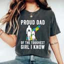 Proud Dad Of The Toughest Girl I Know Autism Awareness T-Shirt