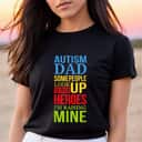 Autism Awareness Dad People Look Up To Their Heroes I'm Raising Mine T-Shirt Autism Awareness Dad People Look Up To Their Heroes I'm Raising Mine T-Shirt