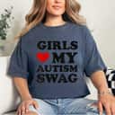 Girls Love My Autism Swag Funny Autism Awareness T-Shirt Girls Love My Autism Swag Funny Autism Awareness T-Shirt