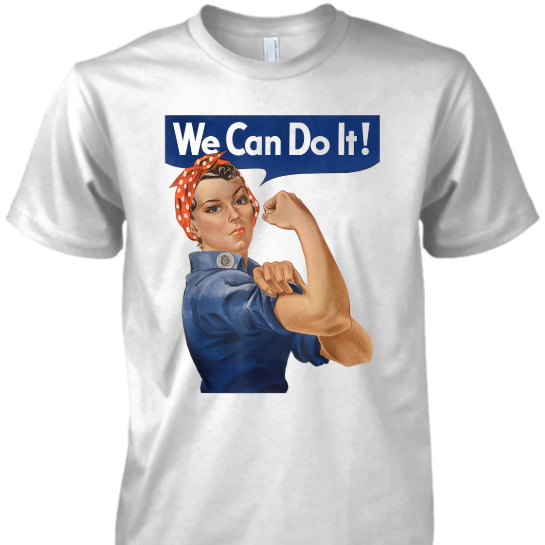 Strong Women We Can Do It Rosie The Riveter Feminist Empowerment T-Shirt Strong Women We Can Do It Rosie The Riveter Feminist Empowerment T-Shirt