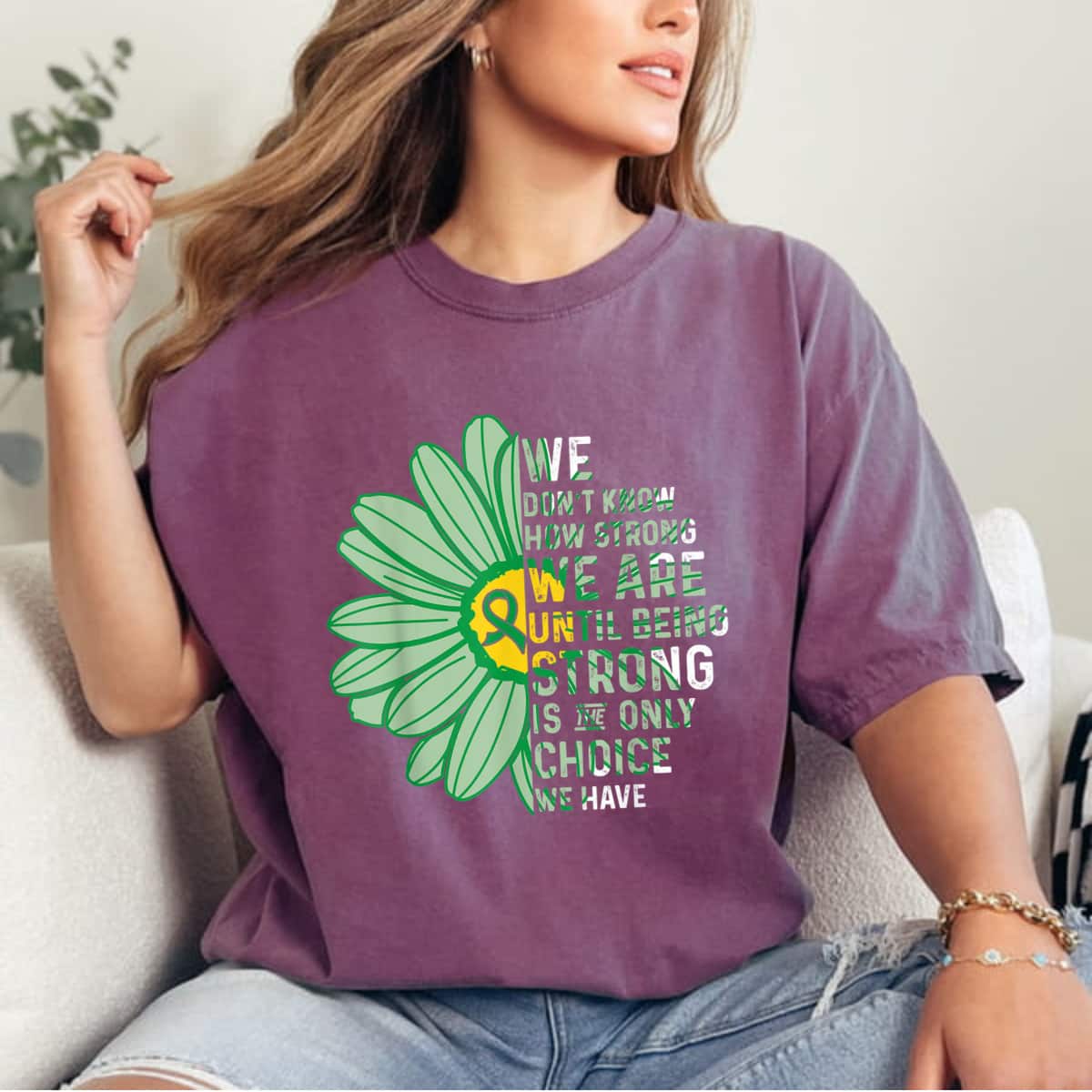We Don't Know How Strong We Are Until Being Strong Daisy T-Shirt We Don't Know How Strong We Are Until Being Strong Daisy T-Shirt