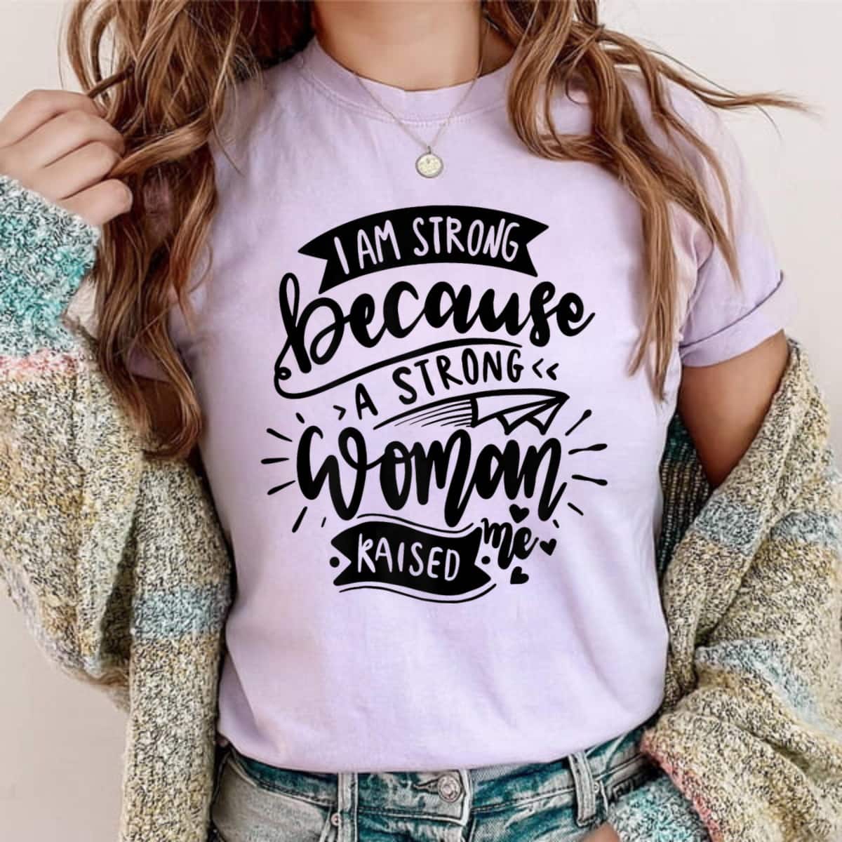 I Am Strong Because A Strong Woman Raised Me Funny Quotes T-Shirt I Am Strong Because A Strong Woman Raised Me Funny Quotes T-Shirt