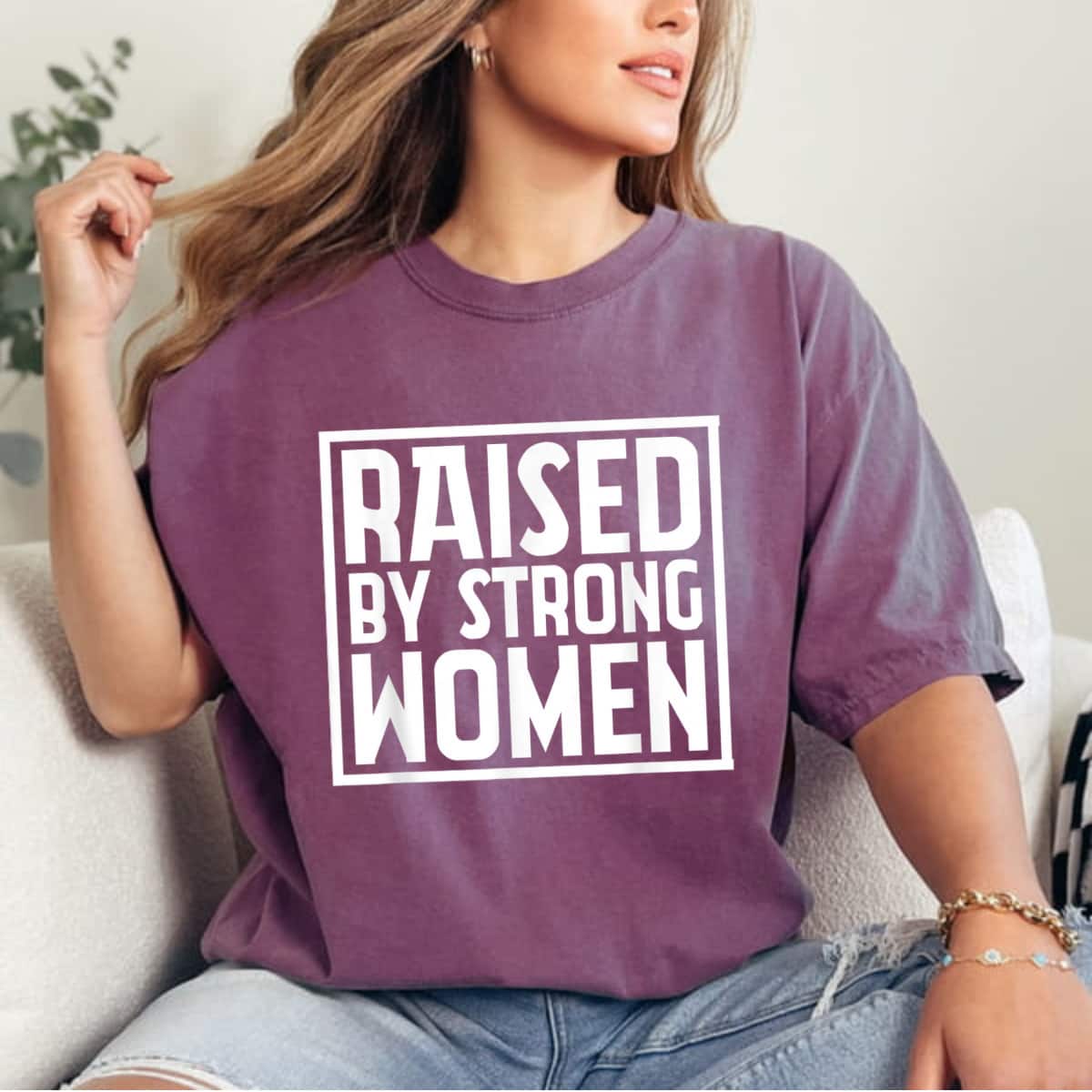 Funny Quotes Raised By Strong Women T-Shirt Funny Quotes Raised By Strong Women T-Shirt