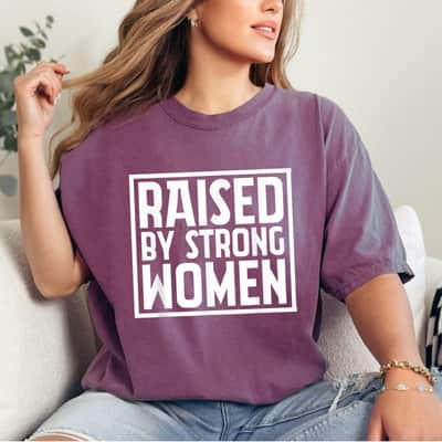 Funny Quotes Raised By Strong Women T-Shirt