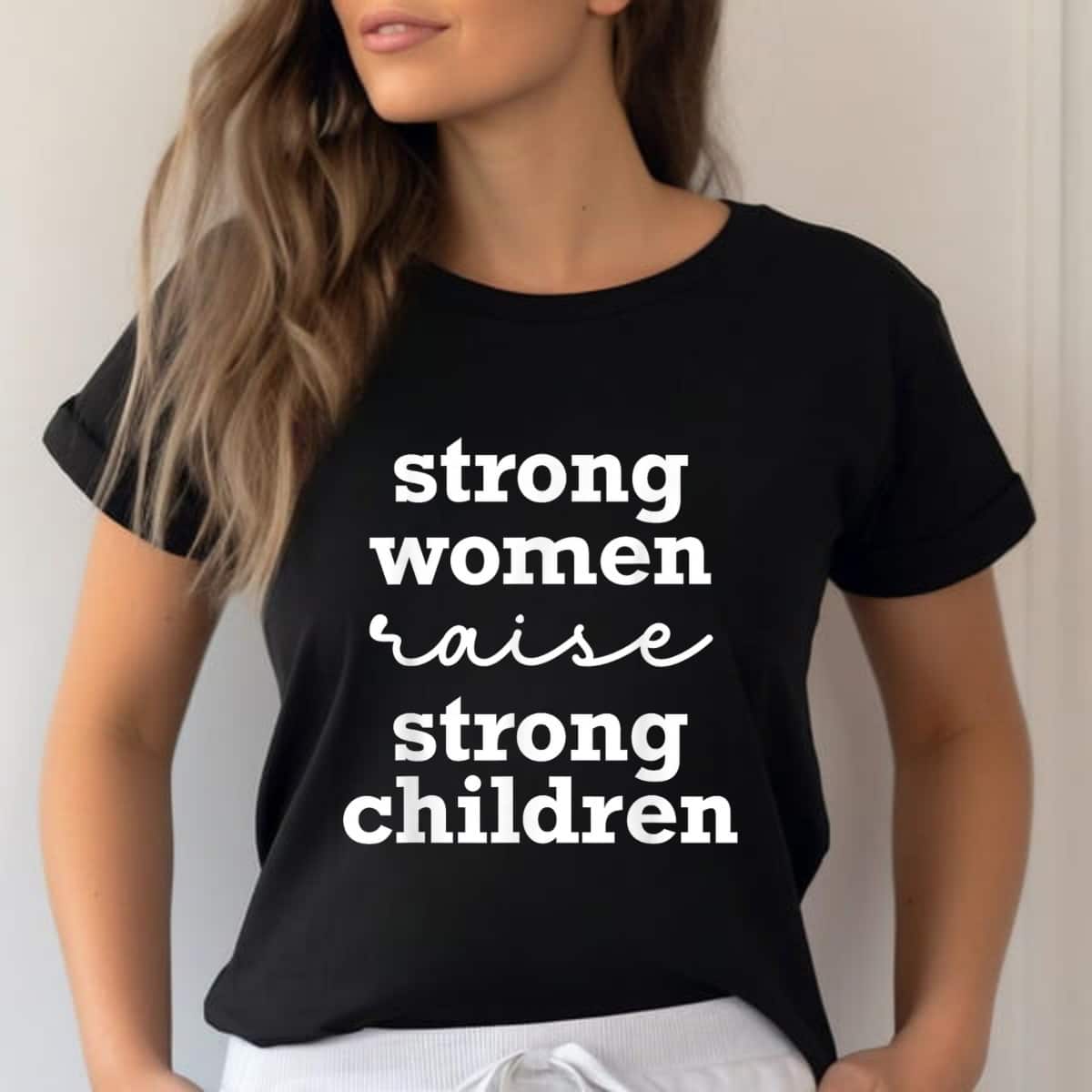 Strong Women Raise Strong Children T-Shirt Strong Women Raise Strong Children T-Shirt