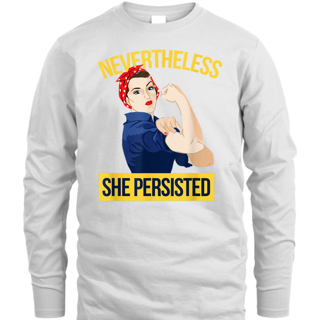 Strong Women Nevertheless She Persisted Rosie The Riveter Feminist T-Shirt Strong Women Nevertheless She Persisted Rosie The Riveter Feminist T-Shirt