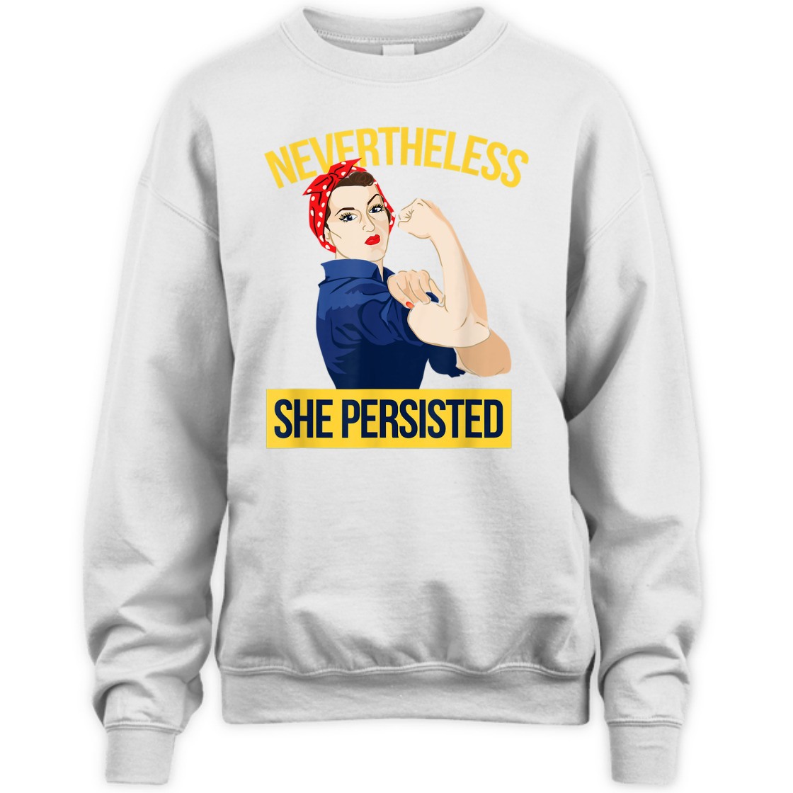 Strong Women Nevertheless She Persisted Rosie The Riveter Feminist T-Shirt Strong Women Nevertheless She Persisted Rosie The Riveter Feminist T-Shirt
