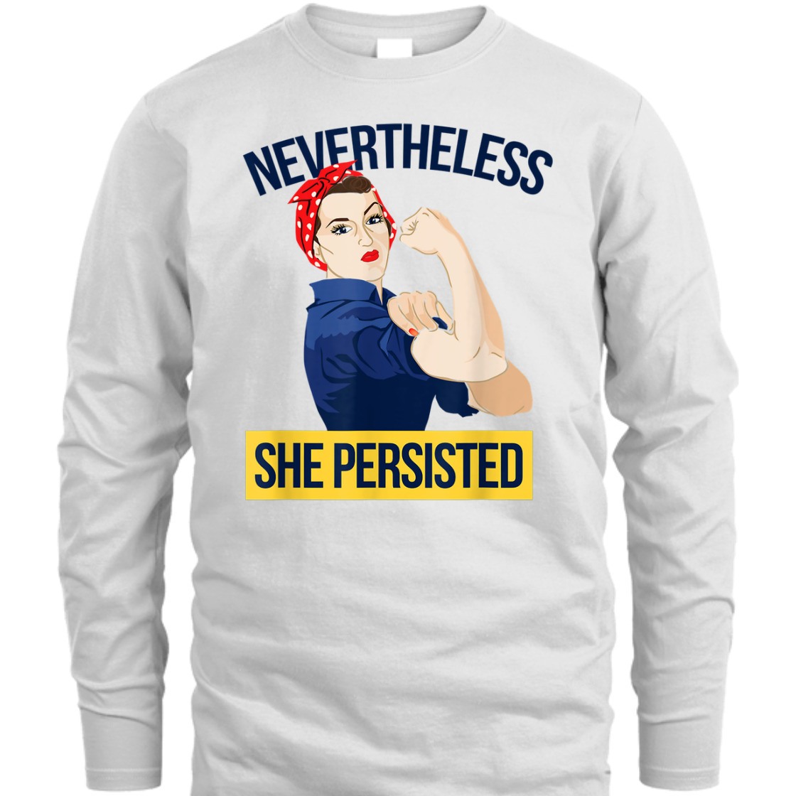 Strong Women Nevertheless She Persisted Feminist Rosie The Riveter T-Shirt Strong Women Nevertheless She Persisted Feminist Rosie The Riveter T-Shirt
