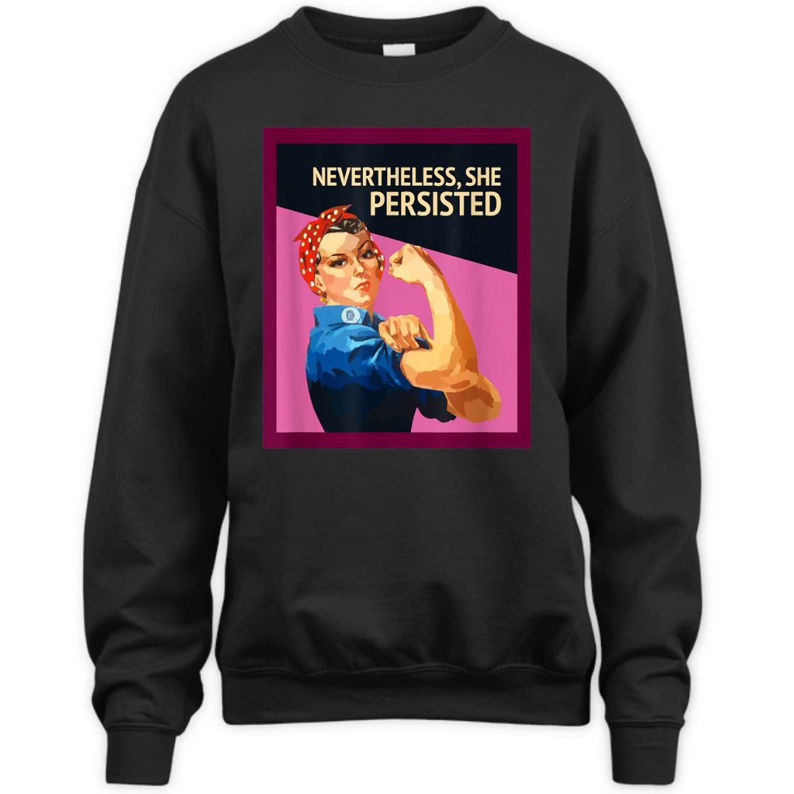 Strong Women Nevertheless She Persisted Rosie The Riveter Empowerment T-Shirt Strong Women Nevertheless She Persisted Rosie The Riveter Empowerment T-Shirt