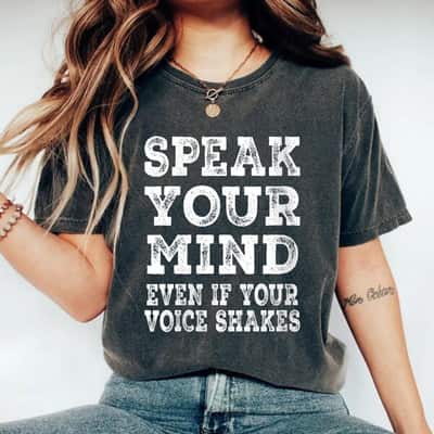 Cool Speak Your Mind Even If Your Voice Shakes Motivational Quotes T-Shirt