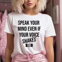 Speak Your Mind Even If Your Voice Shakes Cool Gifts T-Shirt