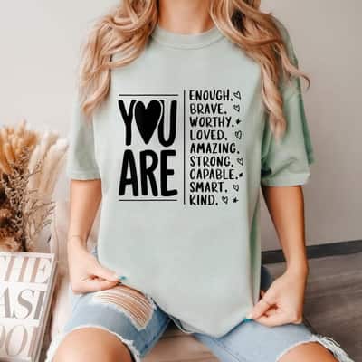 Unique Style You Are Enough Brave Worthy Loved Amazing Strong Smart Kind T-Shirt