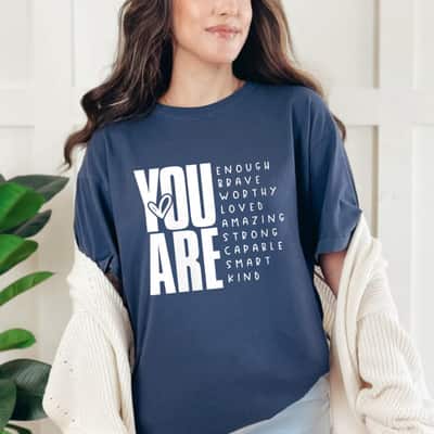 You Are Enough Brave Worthy Loved Amazing Strong Kind T-Shirt