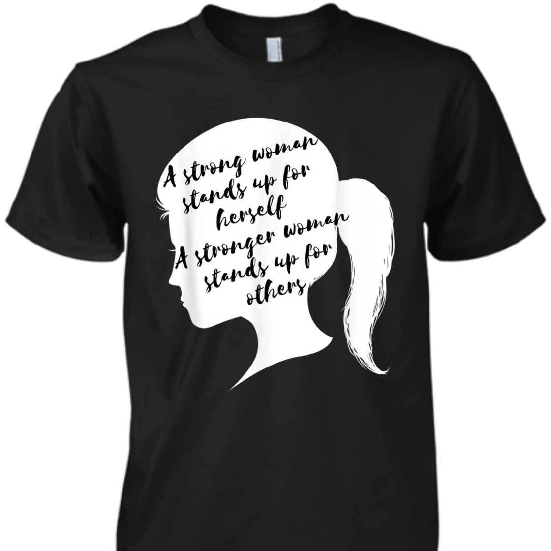 A Strong Woman Stands Up For Herself Feminist Empowerment T-Shirt A Strong Woman Stands Up For Herself Feminist Empowerment T-Shirt