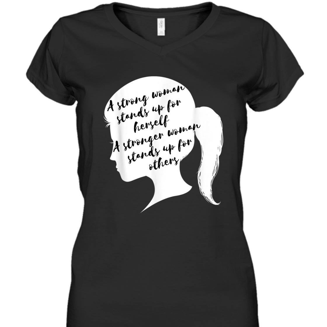A Strong Woman Stands Up For Herself Feminist Empowerment T-Shirt A Strong Woman Stands Up For Herself Feminist Empowerment T-Shirt