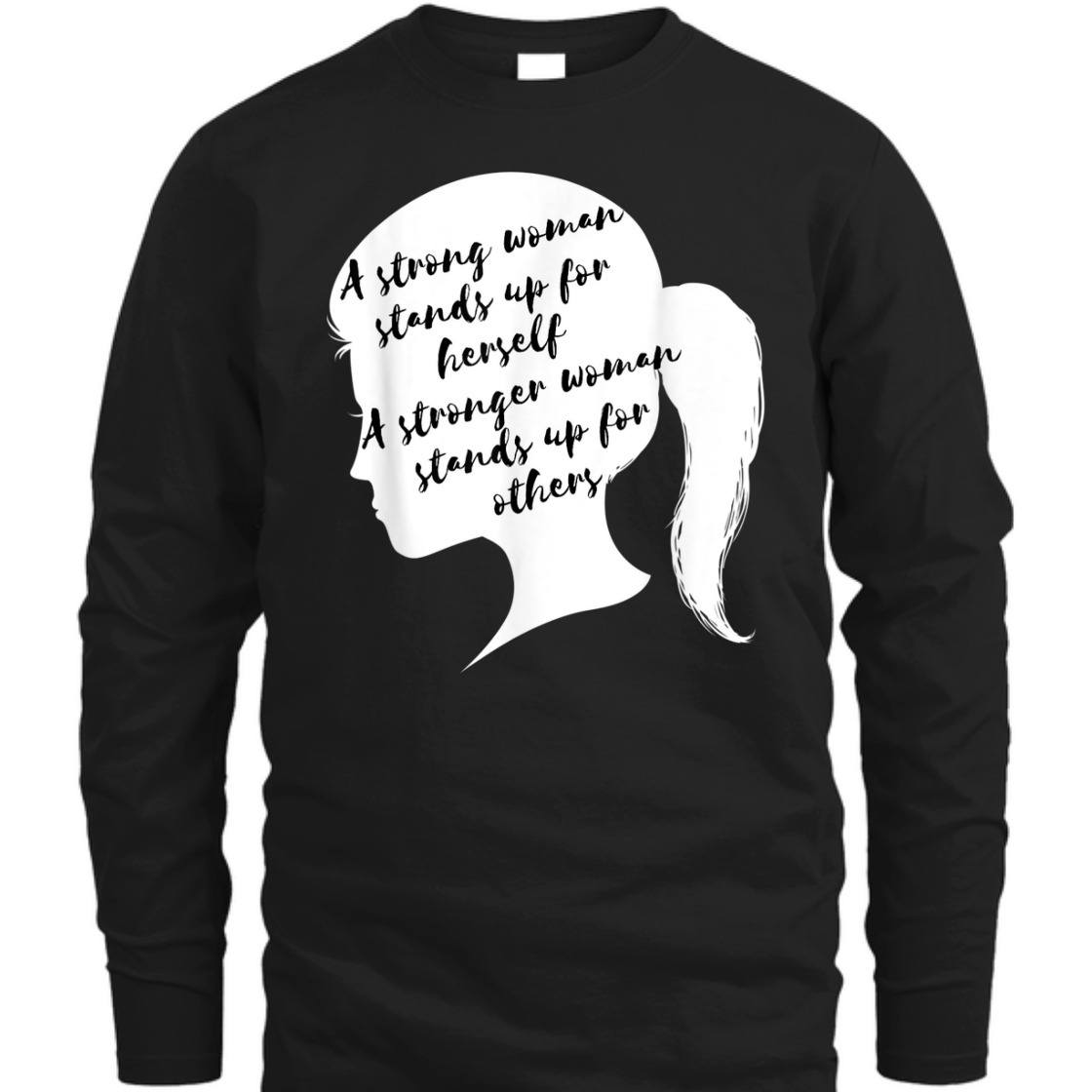 A Strong Woman Stands Up For Herself Feminist Empowerment T-Shirt A Strong Woman Stands Up For Herself Feminist Empowerment T-Shirt