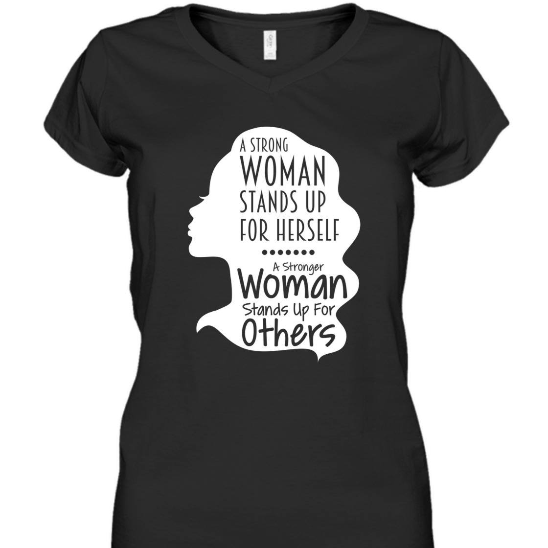 A Strong Woman Stands Up For Herself For Others T-Shirt A Strong Woman Stands Up For Herself For Others T-Shirt