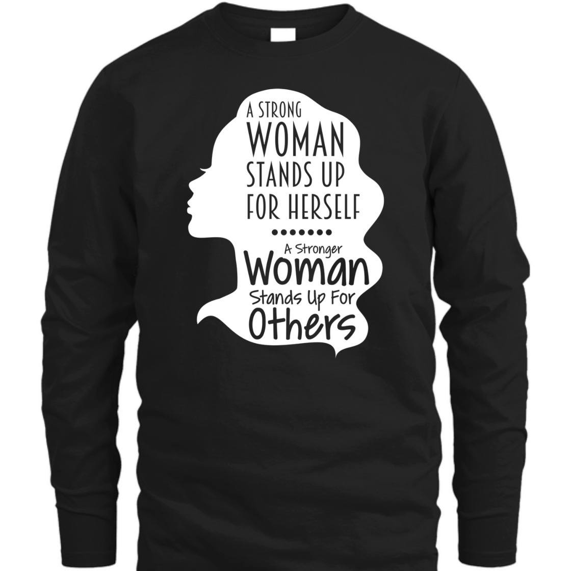 A Strong Woman Stands Up For Herself For Others T-Shirt A Strong Woman Stands Up For Herself For Others T-Shirt