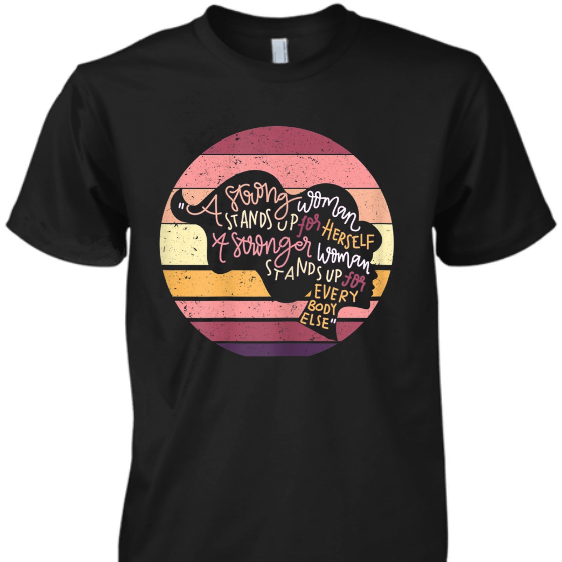 A Strong Woman Stands Up For Herself Feminist Vintage T-Shirt A Strong Woman Stands Up For Herself Feminist Vintage T-Shirt