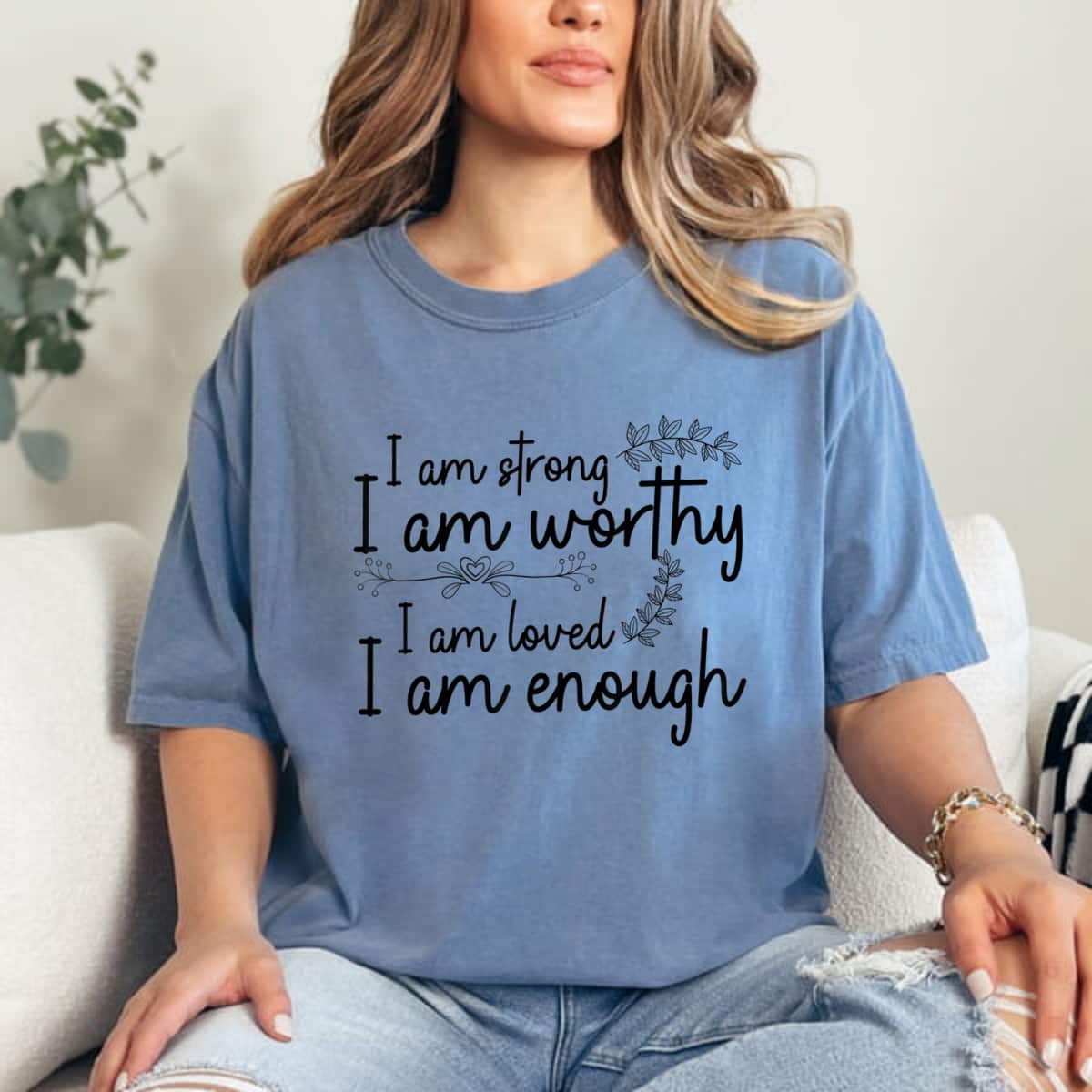 I Am Strong I Am Worthy I Am Loved I Am Enough Floral T-Shirt I Am Strong I Am Worthy I Am Loved I Am Enough Floral T-Shirt