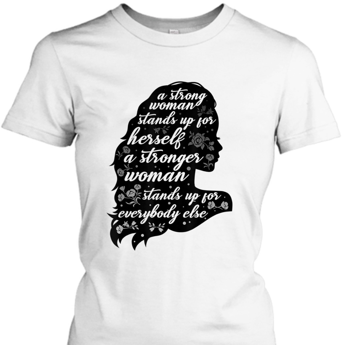 A Strong Woman Stands Up For Herself Empowering Feminism T-Shirt A Strong Woman Stands Up For Herself Empowering Feminism T-Shirt