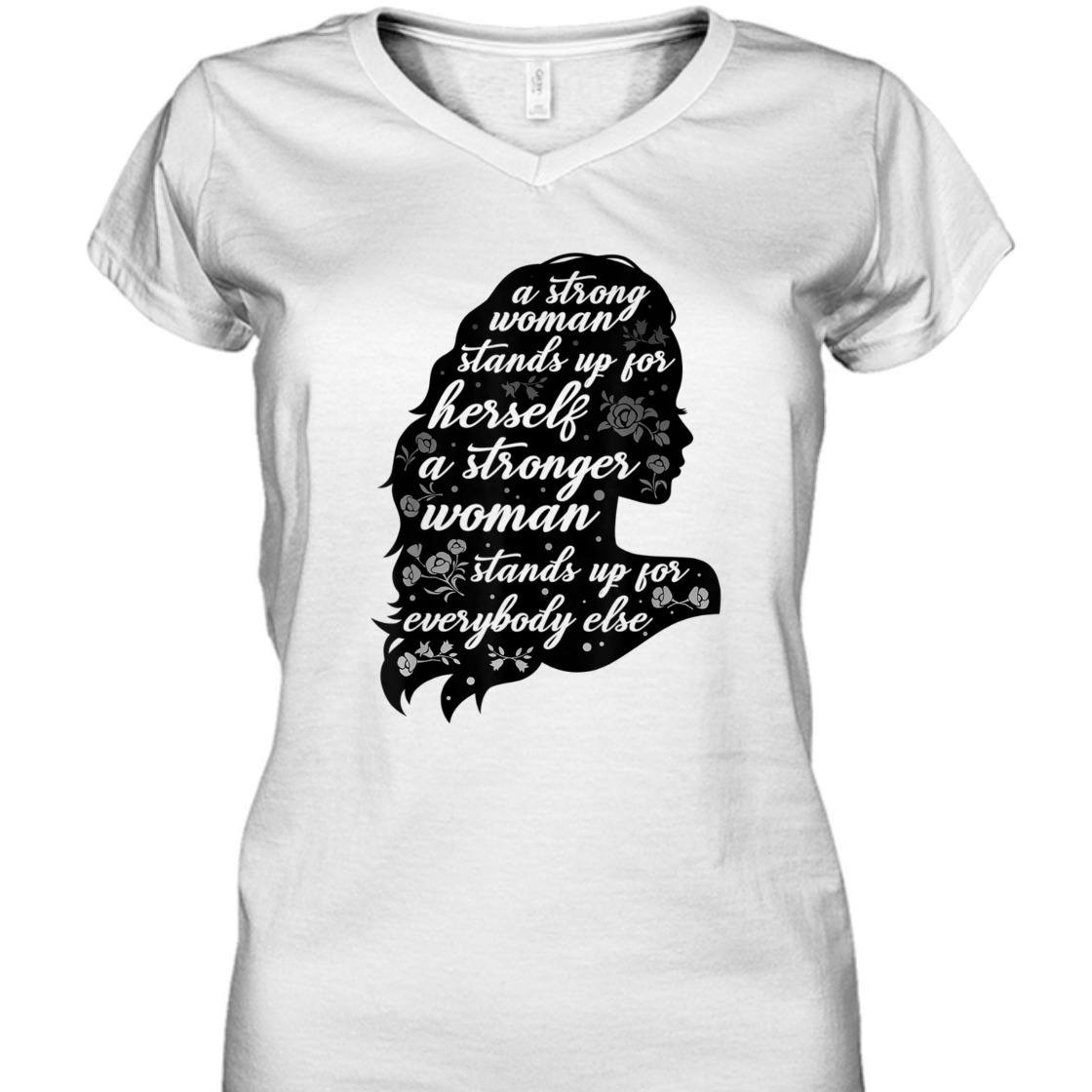 A Strong Woman Stands Up For Herself Empowering Feminism T-Shirt A Strong Woman Stands Up For Herself Empowering Feminism T-Shirt