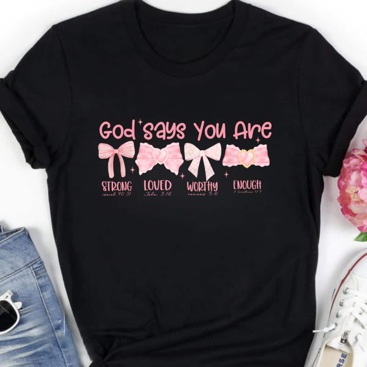 God Says You Are Strong Loved Worthy Enough Funny Quotes T-Shirt God Says You Are Strong Loved Worthy Enough Funny Quotes T-Shirt