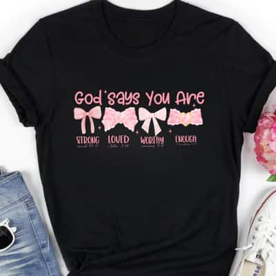 God Says You Are Strong Loved Worthy Enough Funny Quotes T-Shirt