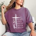 Cool You Are Known Loved Worthy Chosen Enough T-Shirt Cool You Are Known Loved Worthy Chosen Enough T-Shirt