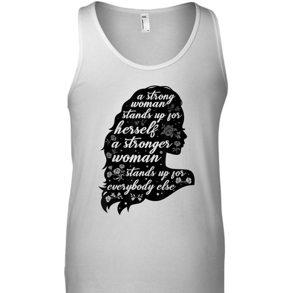 A Strong Woman Stands Up For Herself Empowering Feminism T-Shirt A Strong Woman Stands Up For Herself Empowering Feminism T-Shirt