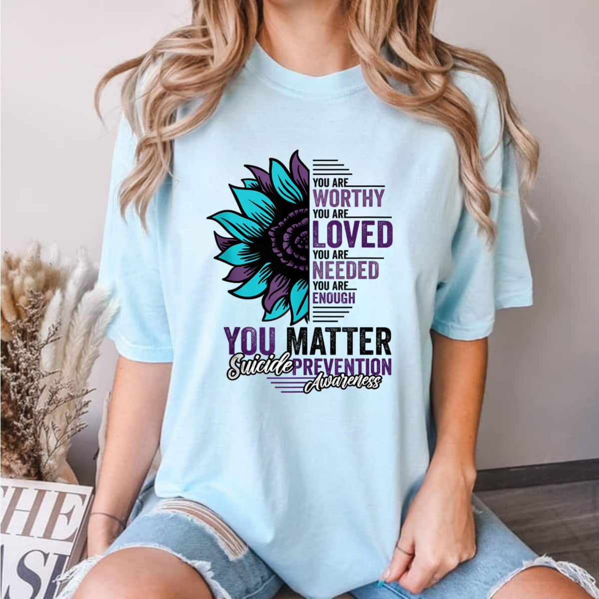 Suicide Prevention Awareness Sunflower You Are Worthy Loved You Matter T-Shirt Suicide Prevention Awareness Sunflower You Are Worthy Loved You Matter T-Shirt