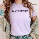 Women Rights Cool Gifts You Are Enough T-Shirt