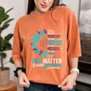 Feminist Rights Suicide Prevention Awareness You Are Worthy Loved You Matter T-Shirt Feminist Rights Suicide Prevention Awareness You Are Worthy Loved You Matter T-Shirt